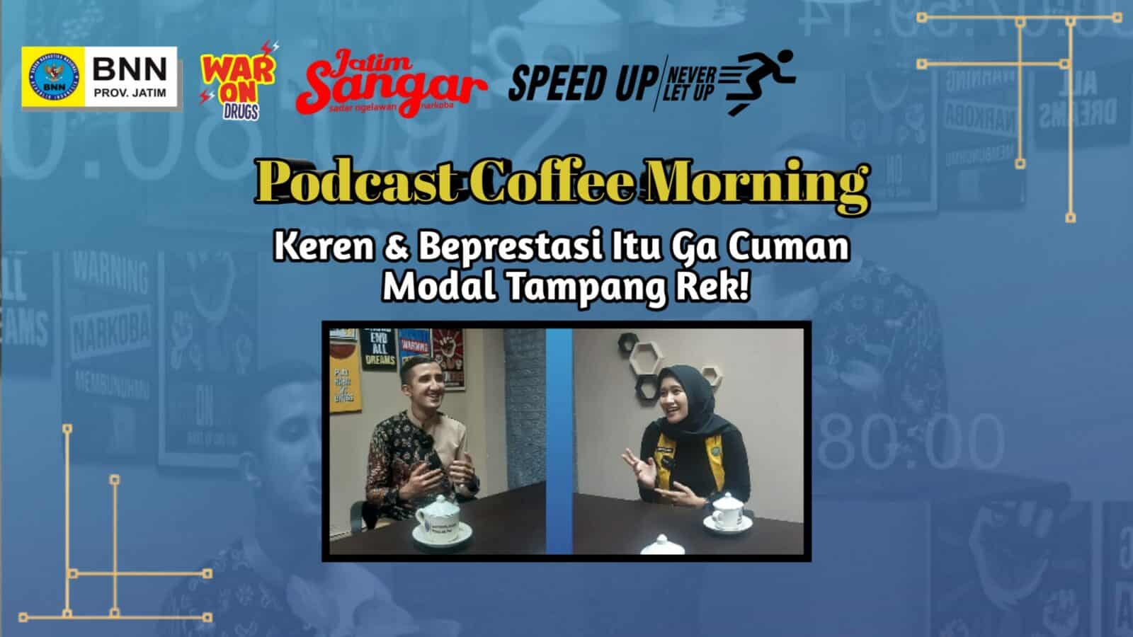 PODCAST COFFEE MORNING “KEREN DAN BERPRESTASI ITU GA CUMAN MODAL TAMPANG REK !”